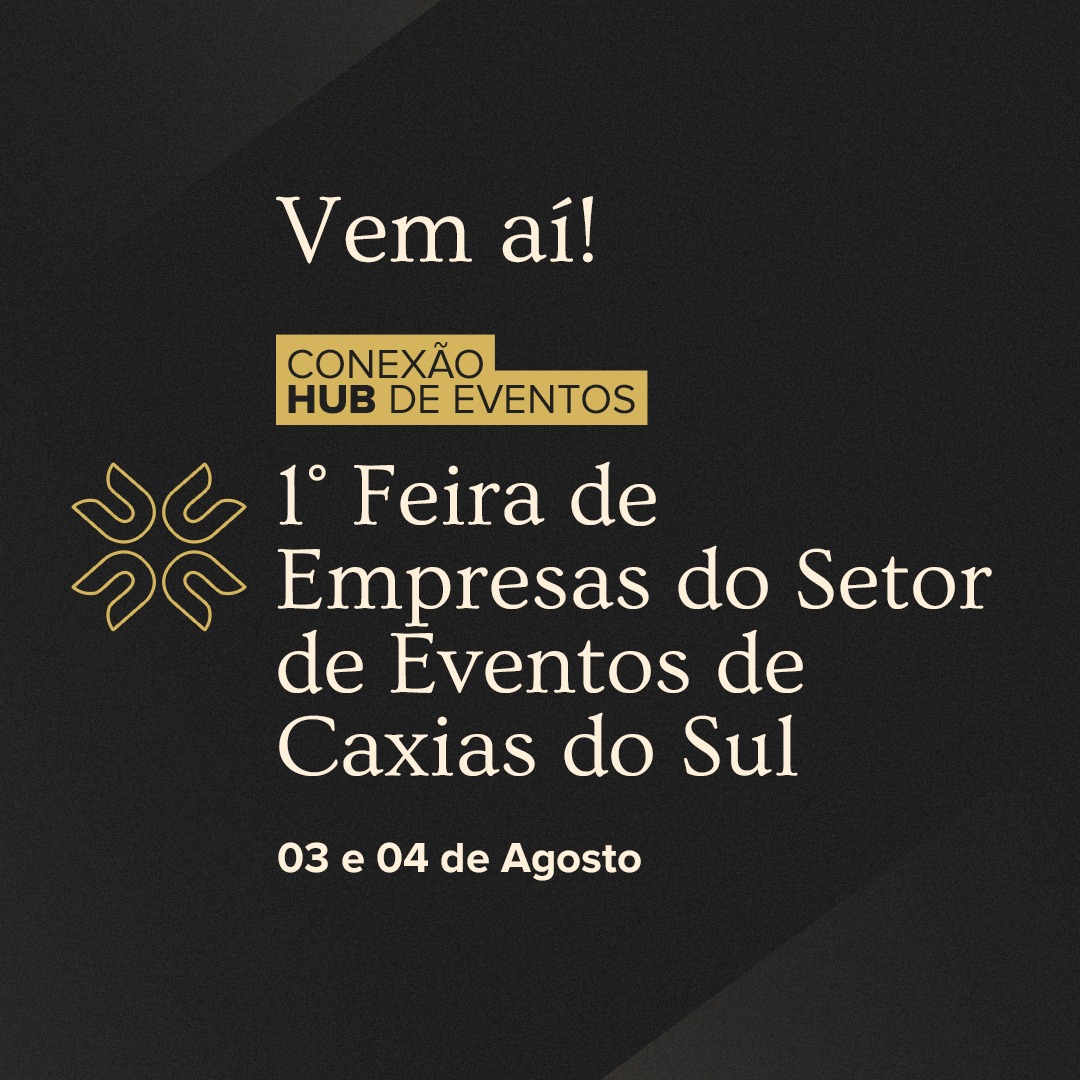 Inédito em Caxias do Sul, HUB de Eventos realiza em agosto primeira feira setorial na cidade